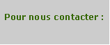 Zone de Texte: Pour nous contacter :